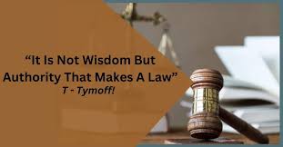 It Is Not Wisdom But Authority That Makes a Law. T – Tymoff